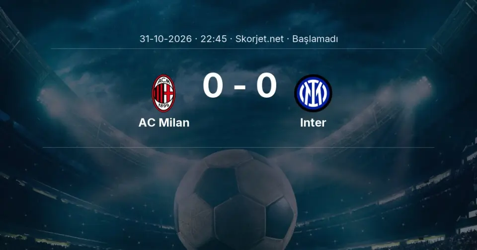 AC Milan - Inter Maçı Öncesi Kadrolar ve Maç Bilgileri