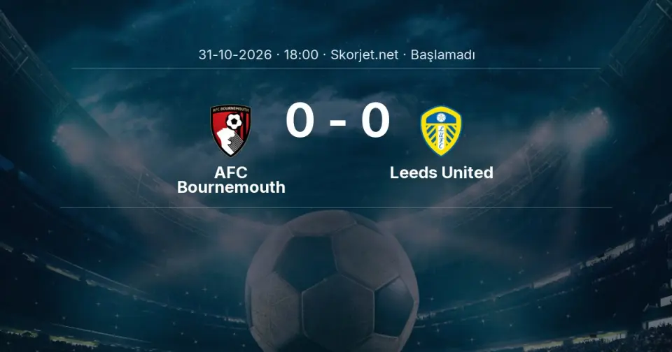 AFC Bournemouth - Leeds United Maçı Öncesi Kadrolar ve Maç Bilgileri AFC Bournemouth - Leeds United Maçı Öncesi Kadrolar ve Maç Bilgileri