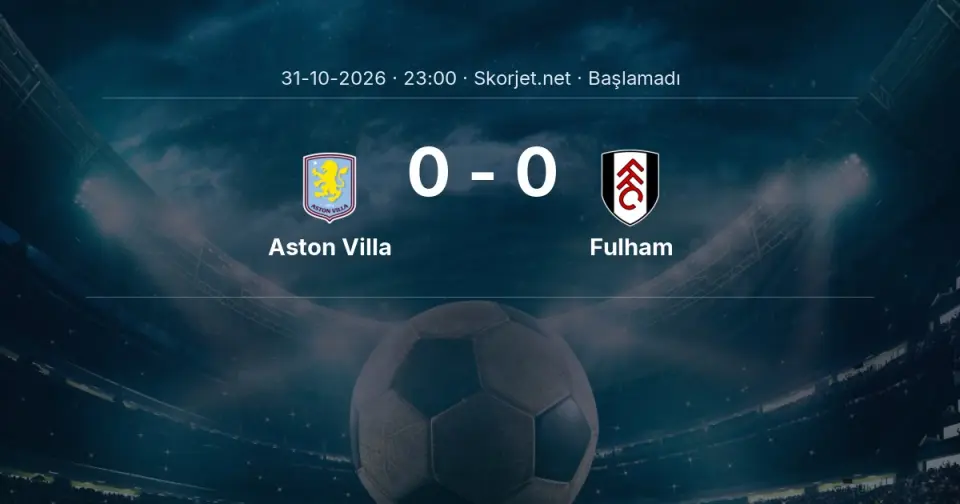 Aston Villa - Fulham Maçı Öncesi Kadrolar ve Maç Bilgileri