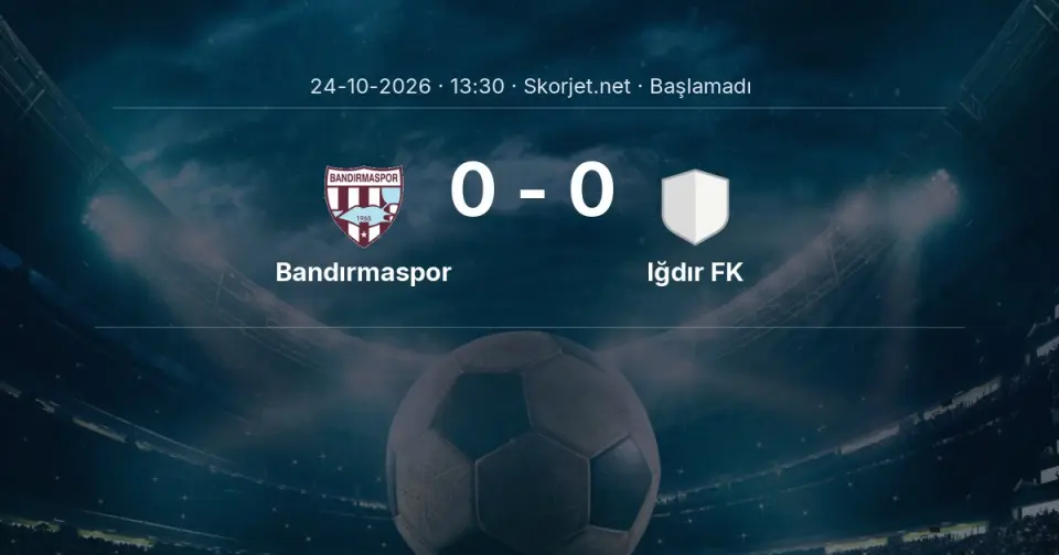 Bandırmaspor - Iğdır FK Maçı Öncesi Kadrolar ve Maç Bilgileri