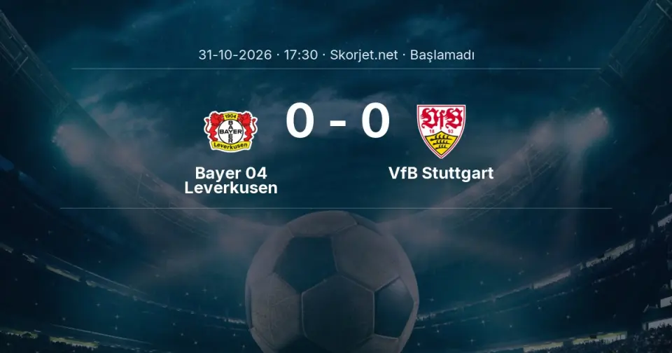 Bayer 04 Leverkusen - VfB Stuttgart Maçı Öncesi Kadrolar ve Maç Bilgileri