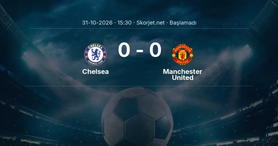 CANLI | Chelsea - Manchester United maçı başladı CANLI | Chelsea - Manchester United maçı başladı