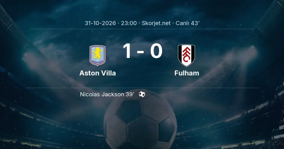 CANLI GOL | Aston Villa 1-0 Fulham - Nicolas Jackson (39. dakika)