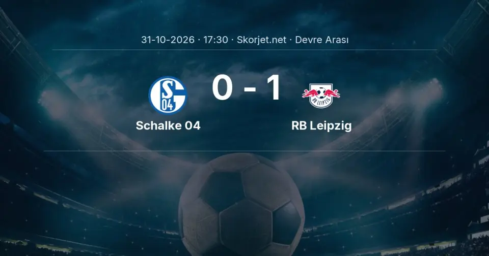 CANLI | Schalke 04 0-1 RB Leipzig - Devre Arası