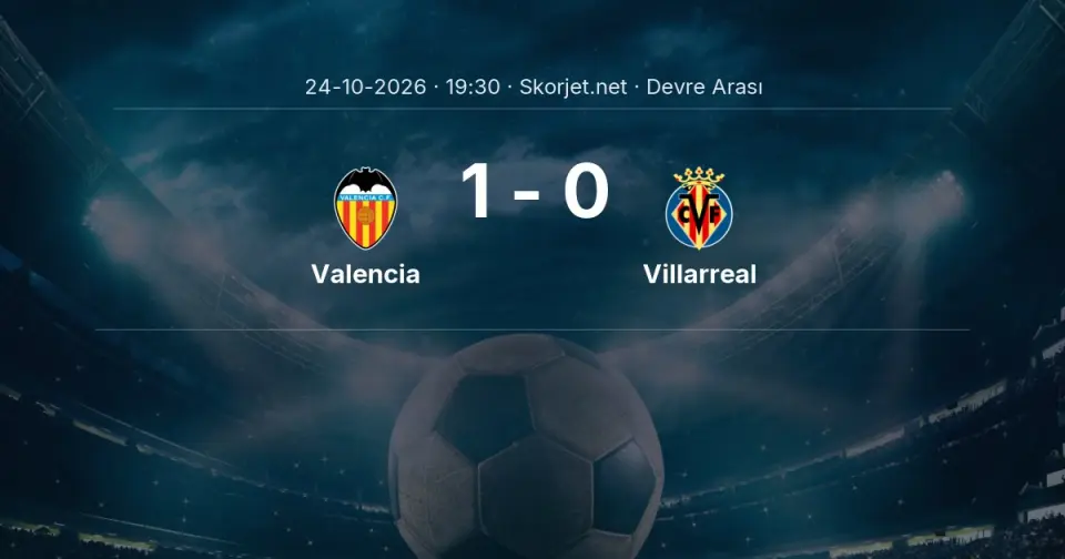 CANLI | Valencia 1-0 Villarreal - Devre Arası