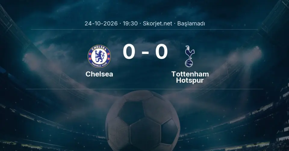 Chelsea - Tottenham Hotspur Maçı Öncesi Kadrolar ve Maç Bilgileri Chelsea - Tottenham Hotspur Maçı Öncesi Kadrolar ve Maç Bilgileri