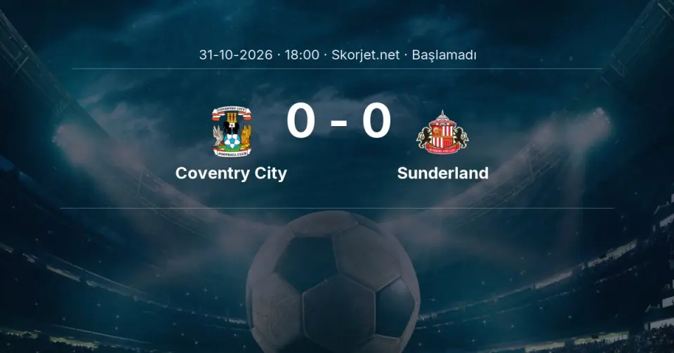 Coventry City - Sunderland Maçı Öncesi Kadrolar ve Maç Bilgileri Coventry City - Sunderland Maçı Öncesi Kadrolar ve Maç Bilgileri