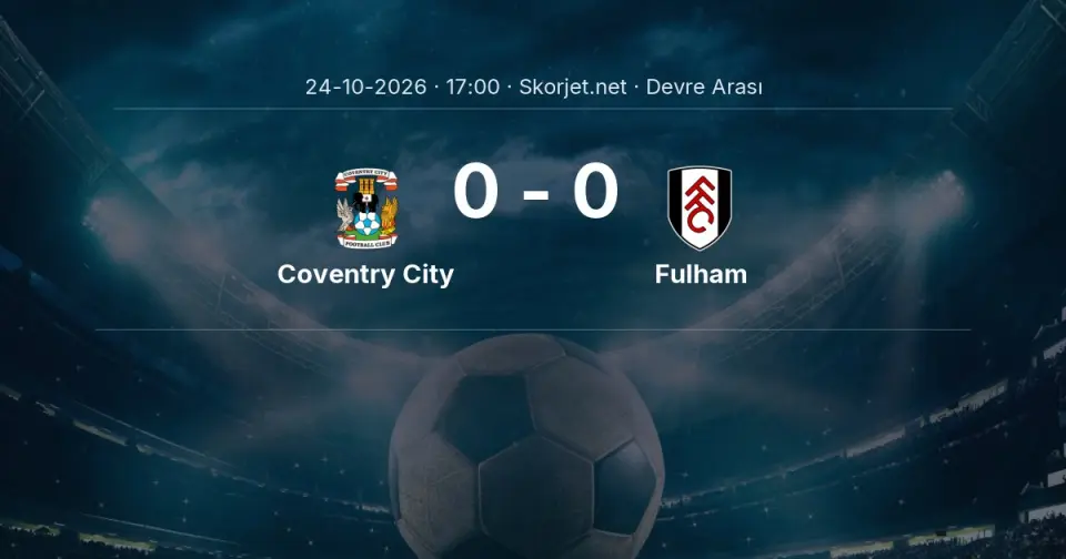 DEVRE ARASI | Coventry City - Fulham - İlk Yarı 0-0