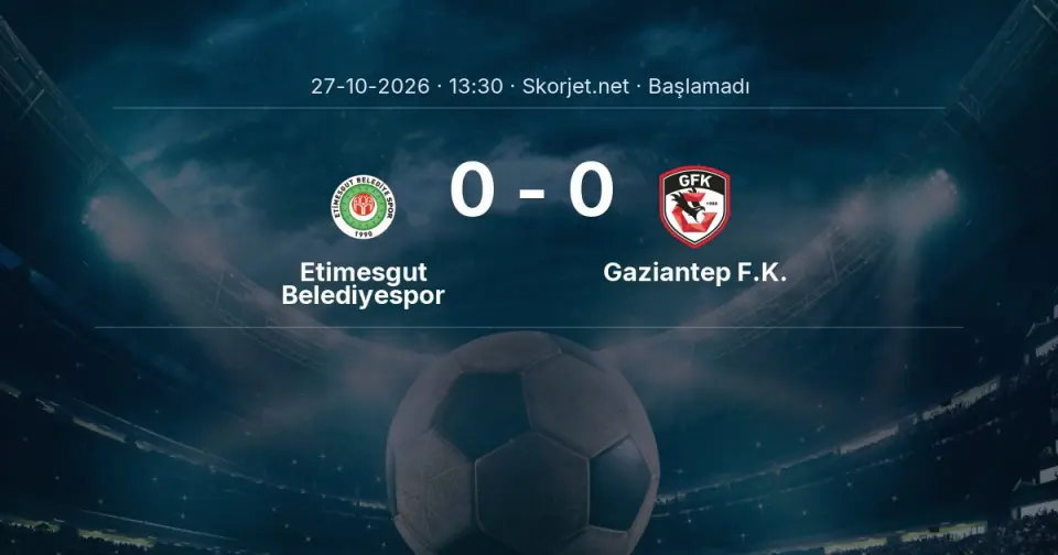 Etimesgut Belediyespor - Gaziantep F.K. Maçı Öncesi Kadrolar ve Maç Bilgileri Etimesgut Belediyespor - Gaziantep F.K. Maçı Öncesi Kadrolar ve Maç Bilgileri