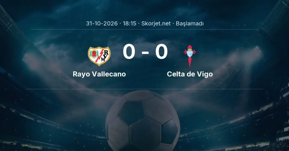Rayo Vallecano - Celta de Vigo Maçı Öncesi Kadrolar ve Maç Bilgileri