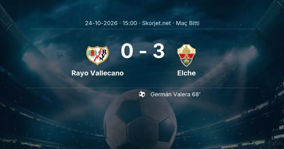 Rayo Vallecano - Elche Maçında Kazanan Belli Oldu! İşte Sonuç (0-3)
