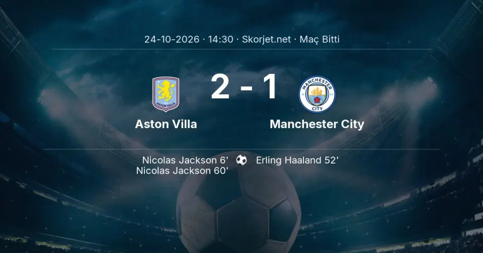 SONUÇ | Aston Villa - Manchester City: 90 Dakika Tamamlandı (2-1)