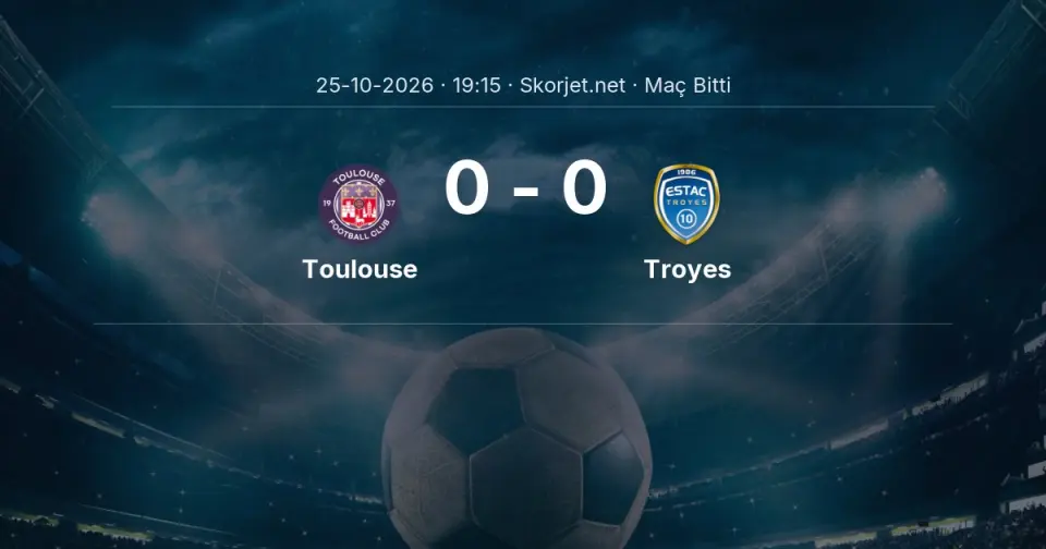 SONUÇ | Toulouse - Troyes: 90 Dakika Tamamlandı (0-0)
