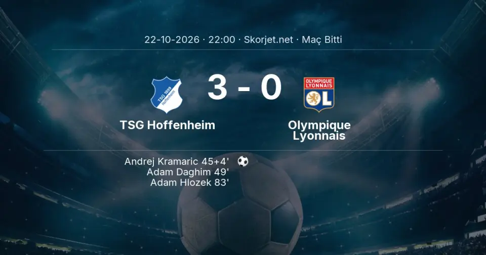 SONUÇ | TSG Hoffenheim - Olympique Lyonnais: 90 Dakika Tamamlandı (3-0)