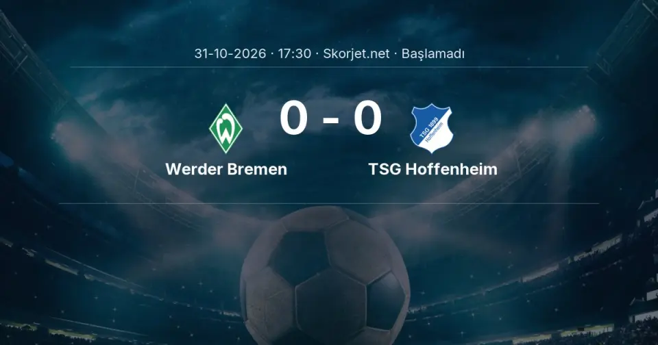 Werder Bremen - TSG Hoffenheim Maçı Öncesi Kadrolar ve Maç Bilgileri