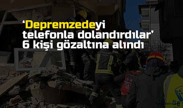 Depremzedeyi telefonla dolandırdılar! 6 şüpheli Beykoz’da yakalandı Depremzedeyi telefonla dolandırdılar! 6 şüpheli Beykoz’da yakalandı