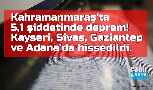 Kahramanmaraş’ta 5,1 büyüklüğünde deprem! Deprem Kayseri, Sivas, Gaziantep ve Adana’da hissedildi Kahramanmaraş’ta 5,1 büyüklüğünde deprem! Deprem Kayseri, Sivas, Gaziantep ve Adana’da hissedildi