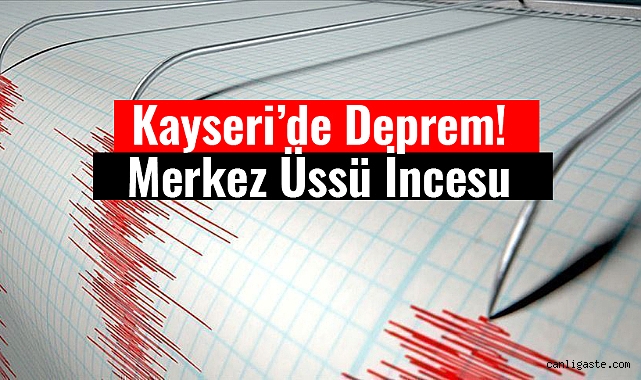 Kayseri’de deprem! Merkez üssü İncesu (23 Şubat 2023)