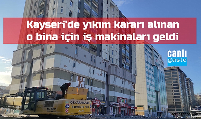 Kayseri’de yıkım kararı alınan o bina için iş makinaları geldi