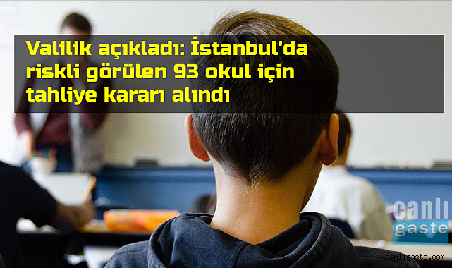 Valilik açıkladı: İstanbul’da riskli görülen 93 okul için tahliye kararı alındı