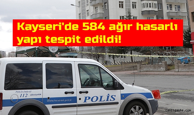 Kayseri’de 584 ağır hasarlı yapı tespit edildi! Kayseri’de 584 ağır hasarlı yapı tespit edildi!