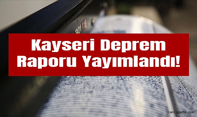 Kayseri’nin deprem raporu yayımlandı!