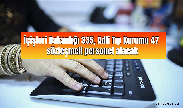 İçişleri Bakanlığı 335, Adli Tıp Kurumu 47 sözleşmeli personel alacak İçişleri Bakanlığı 335, Adli Tıp Kurumu 47 sözleşmeli personel alacak