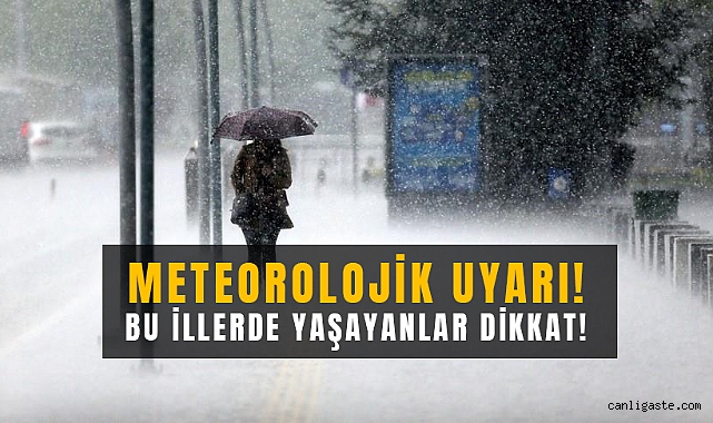 Meteorolojik uyarı! Bu illerde yaşayanlar dikkat! Meteorolojik uyarı! Bu illerde yaşayanlar dikkat!