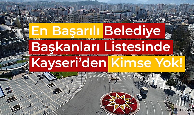En başarılı belediye başkanları listesinde Kayseri’den kimse yok! En başarılı belediye başkanları listesinde Kayseri’den kimse yok!