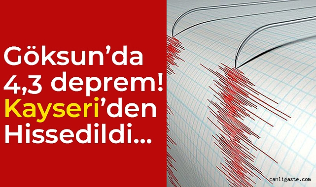 Göksun’da 4,3 büyüklüğünde deprem! Deprem Kayseri’den hissedildi! Göksun’da 4,3 büyüklüğünde deprem! Deprem Kayseri’den hissedildi!