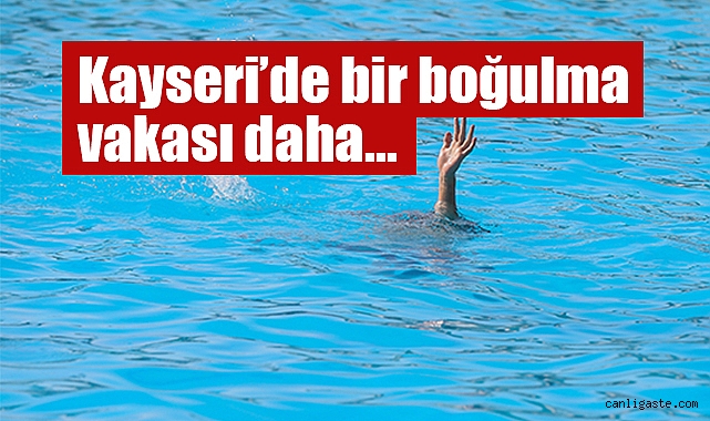 Kayseri’de bir boğulma vakası daha! Yine baraj gölü... Kayseri’de bir boğulma vakası daha! Yine baraj gölü...