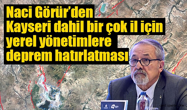 Naci Görür’den Kayseri dahil bir çok il için yerel yönetimlere deprem hatırlatması Naci Görür’den Kayseri dahil bir çok il için yerel yönetimlere deprem hatırlatması